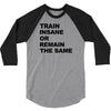 train insane or remain the same workout gym fitness exercise tee shirt 3/4 Sleeve Shirt