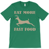 eat more fast food T-Shirt