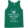 They're All Mad Here. I fit right in Tank Top