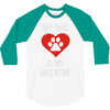 my dog is my valentine 3/4 Sleeve Shirt