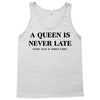 a queen is never late Tank Top