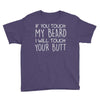 moustache touch my beard Youth Tee