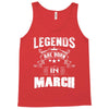 Legends Are Born In March Tank Top