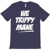 we trippy mane T-Shirt