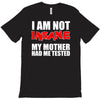 i'm not insane my mother T-Shirt
