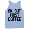 ok, but first coffee Tank Top