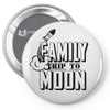 Family Trip To Moon Pin-back button