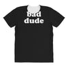 bad dude All Over Women's T-shirt