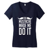 mustache made me do it funny Women's V-Neck T-Shirt
