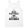 The Best Father Was Born In December Tank Top