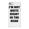 i'm not quite right in the head iPhone 7 Case