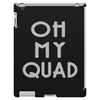 oh my quad iPad 3 and 4 Case