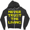 never trust the living Zipper Hoodie