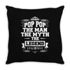 Pop Pop The Man The Myth The Legend Throw Pillow