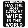 My Husband Has The Most Awesome Wife In The World Mousepad