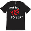 Yes To Sex! T-Shirt