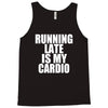 running late is my cardio Tank Top