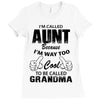 I'm Called Aunt Because I'm Way Too Cool To Be Called Grandma Ladies Fitted T-Shirt