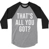 that's all you got 3/4 Sleeve Shirt