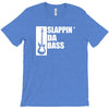 bass guitar funny music t shirt slappin da bass t shirt gifts for dad T-Shirt