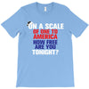 on a scale of one to america how free are you tonight T-Shirt