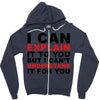 i can explain it to you but i can't understand it for you Zipper Hoodie