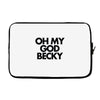 oh my god becky Laptop sleeve