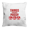 Things To Do With Pussy Throw Pillow