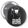 you can be anything you want to be Pin-back button