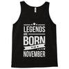 legends are born in november Tank Top
