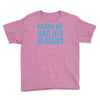 drunk me had her reasons Youth Tee
