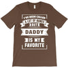 I've Been Called A Lot Of Names But Daddy Is My Favorite T-Shirt