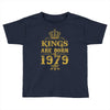 kings are born in 1979 Toddler T-shirt