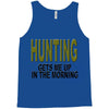 hunting gets me up Tank Top
