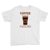 coffee is always a good idea Youth Tee