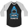 Feed Me And Tell Me I Am Pretty 3/4 Sleeve Shirt