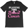 playing for breast cancer T-Shirt