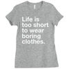 life is too short to wear boring clothes Ladies Fitted T-Shirt