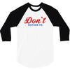 Don't Bother Me 3/4 Sleeve Shirt