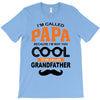 I'm Called Papa Because I'm Way Too Cool To Be Called Grandfather T-Shirt