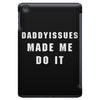 daddyissues made me do it iPad Mini Case