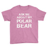 ask me about my polar bear Youth Tee