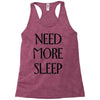 need more sleep Racerback Tank