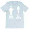 my wife your wife T-Shirt