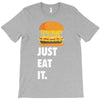 just eat it burger lover T-Shirt