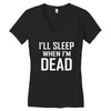 i sleep when im dead Women's V-Neck T-Shirt