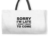 sorry i'm late Weekender Totes