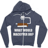 what would macgyver do Zipper Hoodie