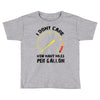 I Don't Care How Many Miles Per Gallon Toddler T-shirt