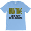 hunting gets me up T-Shirt